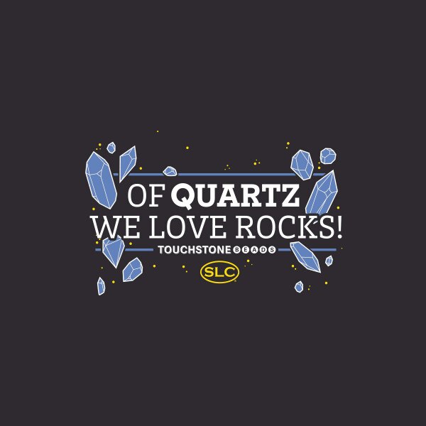 TSTST.Of Quartz We Love Rocks.02.jpg Touchstone Beads T-Shirts Image